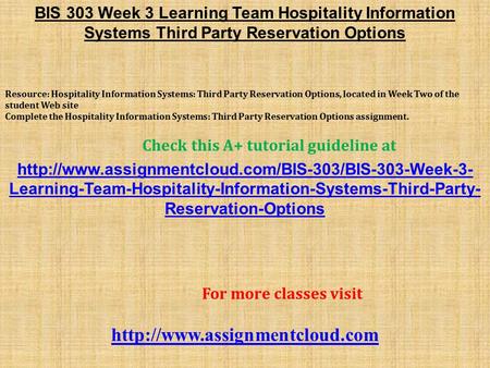 BIS 303 Week 3 Learning Team Hospitality Information Systems Third Party Reservation Options Resource: Hospitality Information Systems: Third Party Reservation.