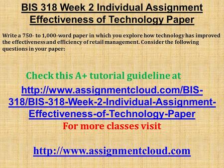 BIS 318 Week 2 Individual Assignment Effectiveness of Technology Paper Write a 750- to 1,000-word paper in which you explore how technology has improved.