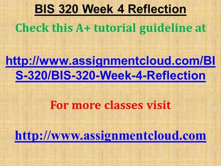 BIS 320 Week 4 Reflection Check this A+ tutorial guideline at  S-320/BIS-320-Week-4-Reflection For more classes visit.