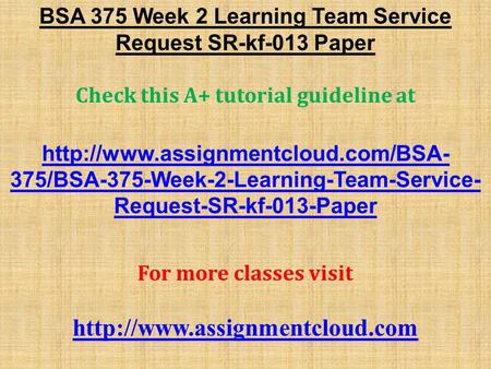 BSA 375 Week 2 Learning Team Service Request SR-kf-013 Paper Check this A+ tutorial guideline at  375/BSA-375-Week-2-Learning-Team-Service-
