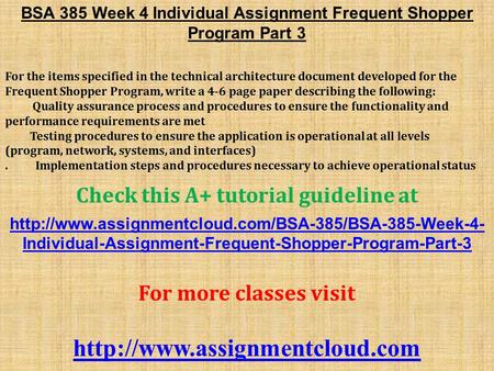 BSA 385 Week 4 Individual Assignment Frequent Shopper Program Part 3 For the items specified in the technical architecture document developed for the Frequent.