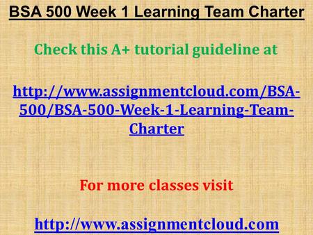 BSA 500 Week 1 Learning Team Charter Check this A+ tutorial guideline at  500/BSA-500-Week-1-Learning-Team- Charter.