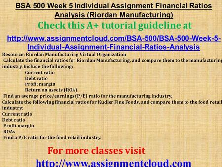 BSA 500 Week 5 Individual Assignment Financial Ratios Analysis (Riordan Manufacturing) Check this A+ tutorial guideline at