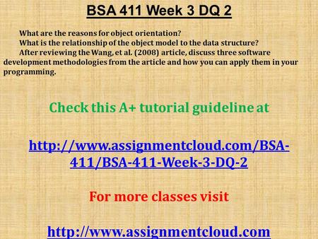 BSA 411 Week 3 DQ 2 What are the reasons for object orientation? What is the relationship of the object model to the data structure? After reviewing the.