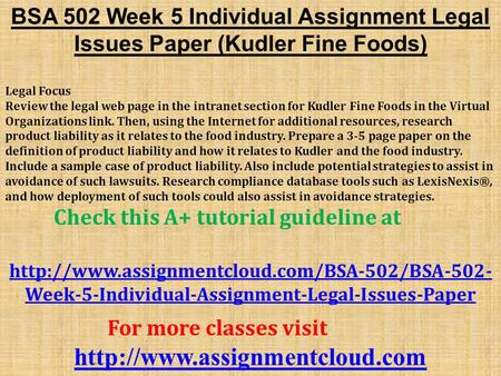 BSA 502 Week 5 Individual Assignment Legal Issues Paper (Kudler Fine Foods) Legal Focus Review the legal web page in the intranet section for Kudler Fine.