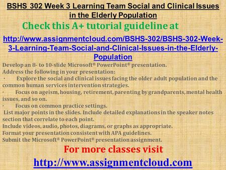 BSHS 302 Week 3 Learning Team Social and Clinical Issues in the Elderly Population Check this A+ tutorial guideline at