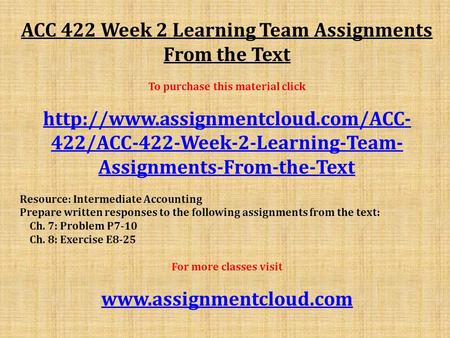 ACC 422 Week 2 Learning Team Assignments From the Text To purchase this material click  422/ACC-422-Week-2-Learning-Team-