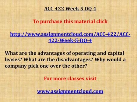 ACC 422 Week 5 DQ 4 To purchase this material click  422-Week-5-DQ-4 What are the advantages of operating and.