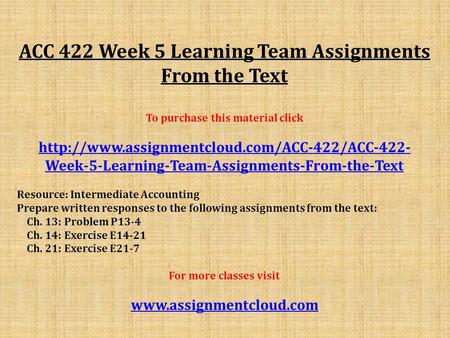 ACC 422 Week 5 Learning Team Assignments From the Text To purchase this material click  Week-5-Learning-Team-Assignments-From-the-Text.