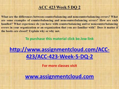 ACC 423 Week 5 DQ 2 What are the differences between counterbalancing and noncounterbalancing errors? What are some examples of counterbalancing and noncounterbalancing.