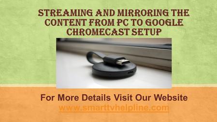 Streaming and Mirroring the content from PC to Google chromecast Setup For More Details Visit Our Website
