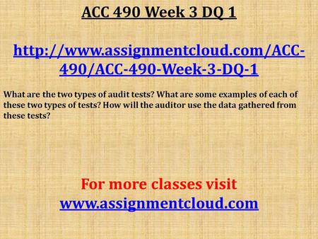 ACC 490 Week 3 DQ /ACC-490-Week-3-DQ-1 What are the two types of audit tests? What are some examples of each of.