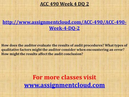 ACC 490 Week 4 DQ 2  Week-4-DQ-2 How does the auditor evaluate the results of audit procedures? What types.