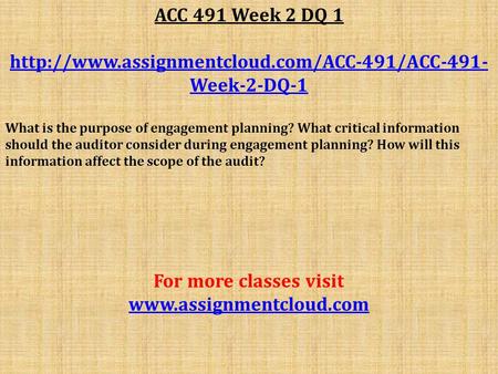 ACC 491 Week 2 DQ 1  Week-2-DQ-1 What is the purpose of engagement planning? What critical information should.