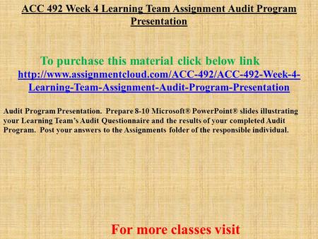 ACC 492 Week 4 Learning Team Assignment Audit Program Presentation To purchase this material click below link