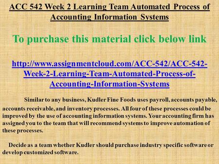 ACC 542 Week 2 Learning Team Automated Process of Accounting Information Systems To purchase this material click below link