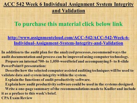 ACC 542 Week 6 Individual Assignment System Integrity and Validation To purchase this material click below link