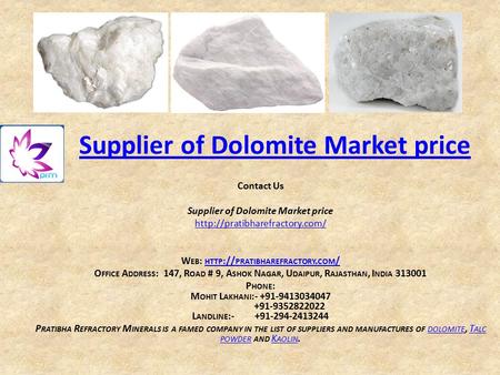 Supplier of Dolomite Market price Contact Us Supplier of Dolomite Market price  W EB : HTTP :// PRATIBHAREFRACTORY. COM /