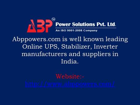 Abppowers.com is well known leading Online UPS, Stabilizer, Inverter manufacturers and suppliers in India. Website:-
