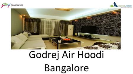 Godrej Air Hoodi Bangalore. Overview Godrej Hoodi is brand new pre launch residential apartment developed by Godrej Properties. Godrej Hoodi This luxury.