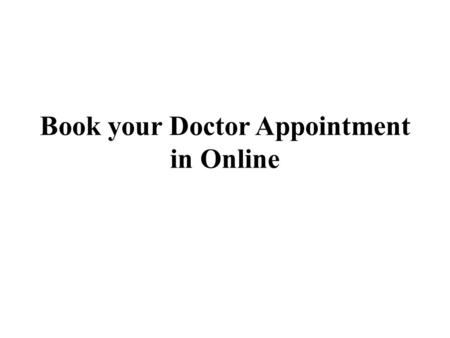 Book your Doctor Appointment in Online. The patients have to take the prior appointment to consult the doctor if he is known or contact details are available.