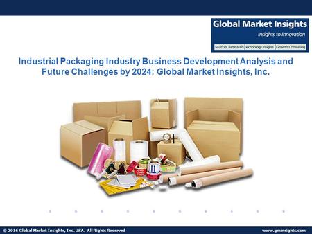 © 2016 Global Market Insights, Inc. USA. All Rights Reserved  Fuel Cell Market size worth $25.5bn by 2024 Industrial Packaging Industry.