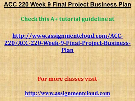 ACC 220 Week 9 Final Project Business Plan Check this A+ tutorial guideline at  220/ACC-220-Week-9-Final-Project-Business-