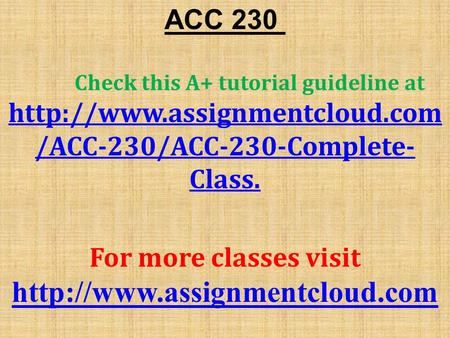 ACC 230 Check this A+ tutorial guideline at  /ACC-230/ACC-230-Complete- Class. For more classes visit