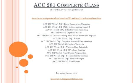 ACC 281 C OMPLETE C LASS Check this A+ tutorial guideline at  ACC 281 Week 1 DQ 1.