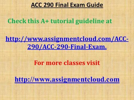 ACC 290 Final Exam Guide Check this A+ tutorial guideline at  290/ACC-290-Final-Examhttp://www.assignmentcloud.com/ACC-