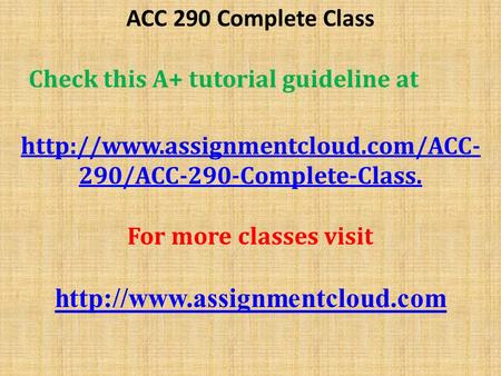ACC 290 Complete Class Check this A+ tutorial guideline at  290/ACC-290-Complete-Classhttp://www.assignmentcloud.com/ACC-