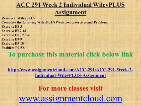 ACC 291 Week 2 Individual WileyPLUS Assignment Resource: WileyPLUS Complete the following WileyPLUS Week Two Exercises and Problem: Exercise E8-3 Exercise.