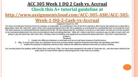 ACC 305 Week 1 DQ 2 Cash vs. Accrual Check this A+ tutorial guideline at  Week-1-DQ-2-Cash-vs-Accrual.
