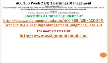 ACC 305 Week 2 DQ 1 Earnings Management Judgment Case 4-3 p. 225 Companies often are under pressure to meet or beat Wall Street earnings projections in.