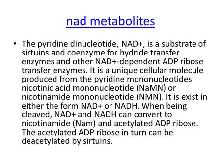 Nad metabolites The pyridine dinucleotide, NAD+, is a substrate of sirtuins and coenzyme for hydride transfer enzymes and other NAD+-dependent ADP ribose.