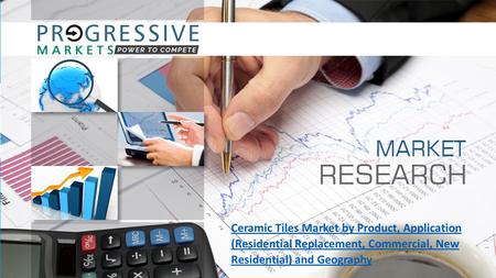 Ceramic Tiles Market by Product, Application (Residential Replacement, Commercial, New Residential) and Geography.