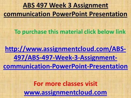 ABS 497 Week 3 Assignment communication PowerPoint Presentation To purchase this material click below link  497/ABS-497-Week-3-Assignment-