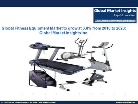 © 2016 Global Market Insights, Inc. USA. All Rights Reserved  Fuel Cell Market size worth $25.5bn by 2024 Global Fitness Equipment Market.