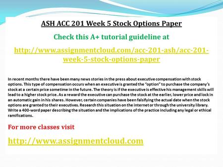 ASH ACC 201 Week 5 Stock Options Paper Check this A+ tutorial guideline at  week-5-stock-options-paper.