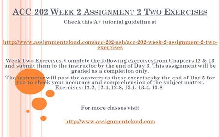 ACC 202 W EEK 2 A SSIGNMENT 2 T WO E XERCISES Check this A+ tutorial guideline at