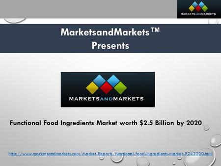 MarketsandMarkets™ Presents Functional Food Ingredients Market worth $2.5 Billion by 2020