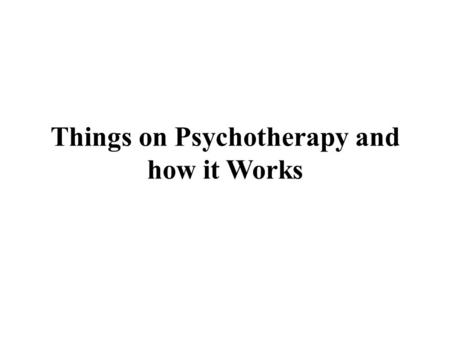 Things on Psychotherapy and how it Works. A psychologist can help you paintings through such troubles. Through psychotherapy, Psychologists help human.