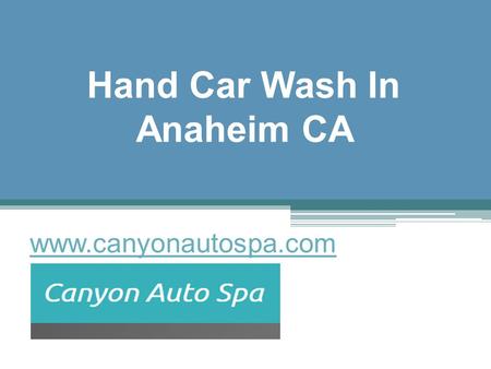 Hand Car Wash In Anaheim CA - www.canyonautospa.com