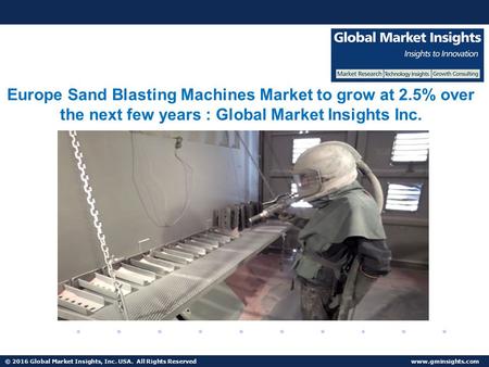 © 2016 Global Market Insights, Inc. USA. All Rights Reserved  Fuel Cell Market size worth $25.5bn by 2024 Europe Sand Blasting Machines.