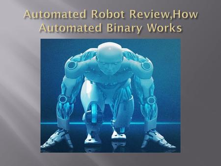  As a completely Automated Robot Review traded, the automated binary will generate trading alerts and then area them on behalf of the buyers. there aren't.