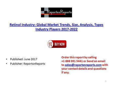 Retinol Industry: Global Market Trends, Size, Analysis, Types Industry Players Published: June 2017 Publisher: ReportsnReports Order this report.
