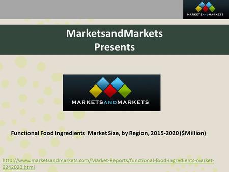 MarketsandMarkets Presents Functional Food Ingredients Market Size, by Region, ($Million)