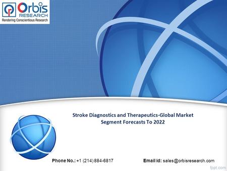 Stroke Diagnostics and Therapeutics-Global Market Segment Forecasts To 2022 Phone No.: +1 (214) id: