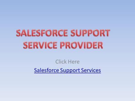 Click Here Salesforce Support Services. Following IT technologies have been implemented for a number of organizations and our clients have been from the.