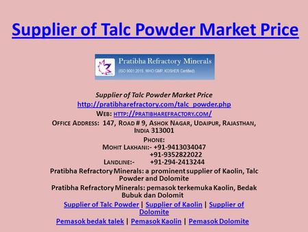 Supplier of Talc Powder Market Price  W EB : HTTP :// PRATIBHAREFRACTORY. COM / HTTP :// PRATIBHAREFRACTORY.